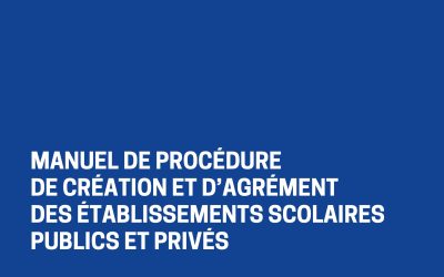 Manuel de procédure de création et d’agrément des établissements scolaires publics et privés